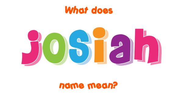 josiah-name-meaning-of-josiah