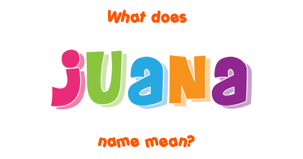 Juana Name Meaning Of Juana