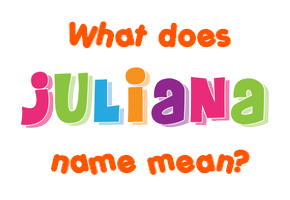 Meaning of Juliana Name