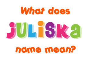 Meaning of Juliska Name