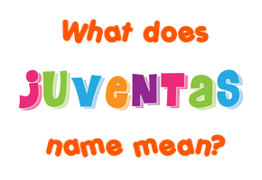 Meaning of Juventas Name