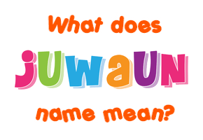 Meaning of Juwaun Name