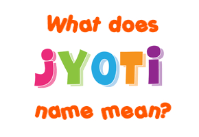 Meaning of Jyoti Name