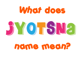 Meaning of Jyotsna Name