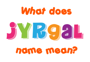 Meaning of Jyrgal Name