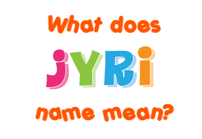 Meaning of Jyri Name