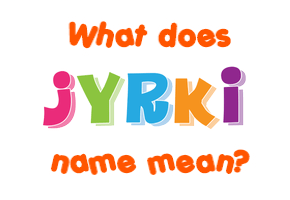 Meaning of Jyrki Name