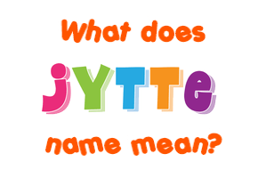 Meaning of Jytte Name