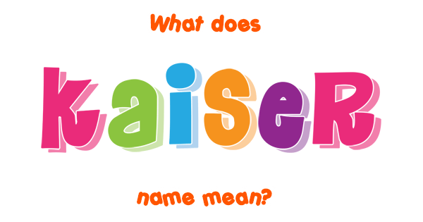 kaiser-name-meaning-of-kaiser