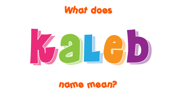 kaleb-name-meaning-of-kaleb