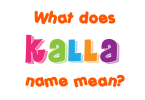 Meaning of Kalla Name