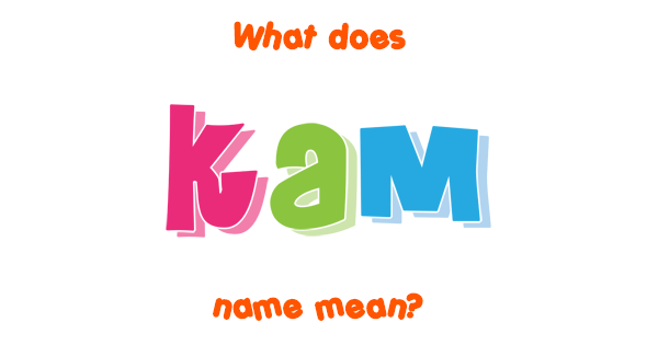 Kam Name Meaning Of Kam