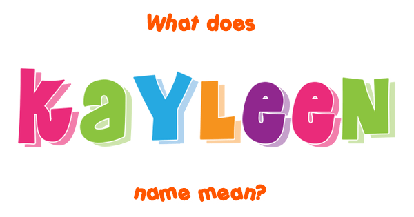 Kayleen Name Meaning Of Kayleen