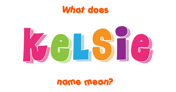 kelsie-name-meaning-of-kelsie