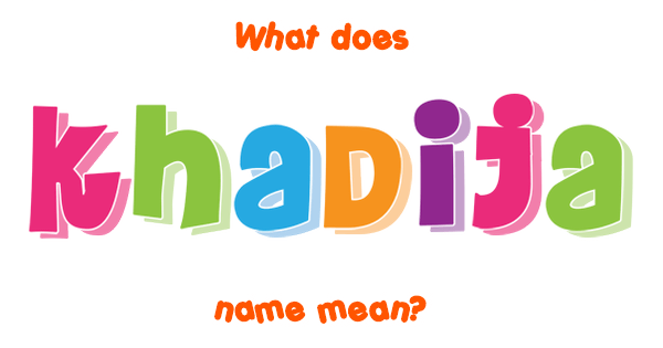 Khadija Name Meaning Of Khadija