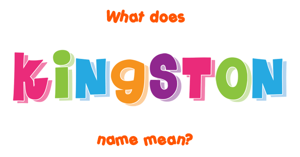 Kingston Name Meaning Of Kingston