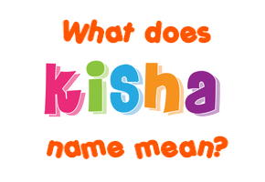 Meaning of Kisha Name