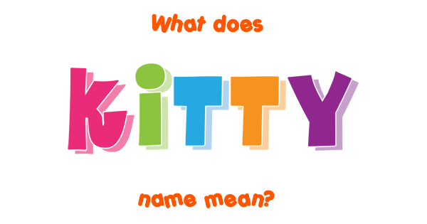 Kitty Name Meaning Of Kitty