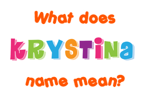 Meaning of Krystina Name