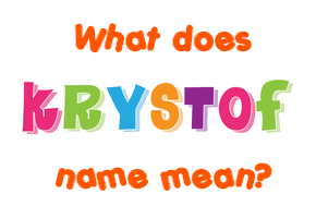 Meaning of Krystof Name