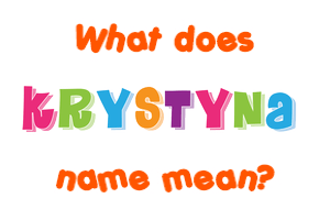 Meaning of Krystyna Name