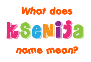 Meaning of Ksenija Name