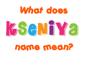 Meaning of Kseniya Name