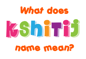 Meaning of Kshitij Name