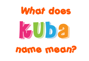 Meaning of Kuba Name