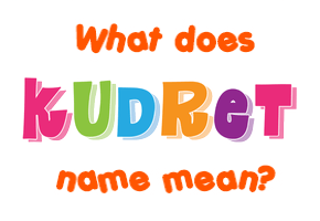 Meaning of Kudret Name