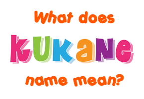 Meaning of Kukane Name