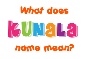 Meaning of Kunala Name