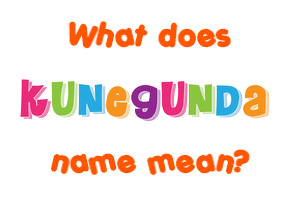 Meaning of Kunegunda Name