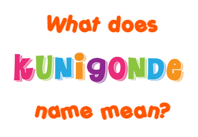 Meaning of Kunigonde Name