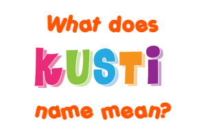 Meaning of Kusti Name