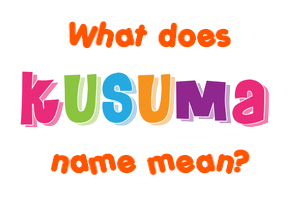 Meaning of Kusuma Name