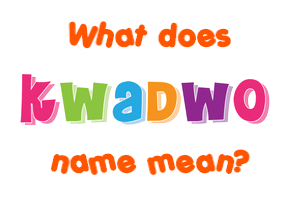 Meaning of Kwadwo Name