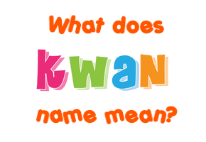 Meaning of Kwan Name