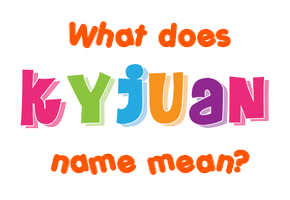 Meaning of Kyjuan Name