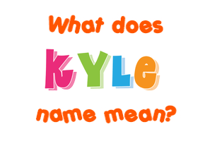 Kyle Name Meaning Of Kyle