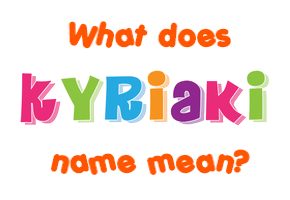 Meaning of Kyriaki Name