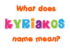 Meaning of Kyriakos Name