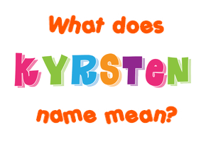 Meaning of Kyrsten Name