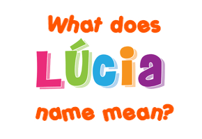 Meaning of Lúcia Name