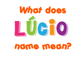 Meaning of Lúcio Name