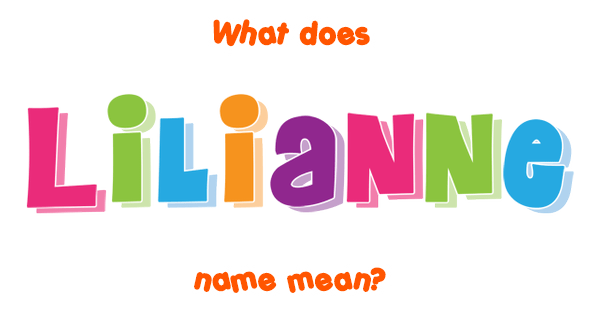 Meaning Of The Name Lilianne For A Girl