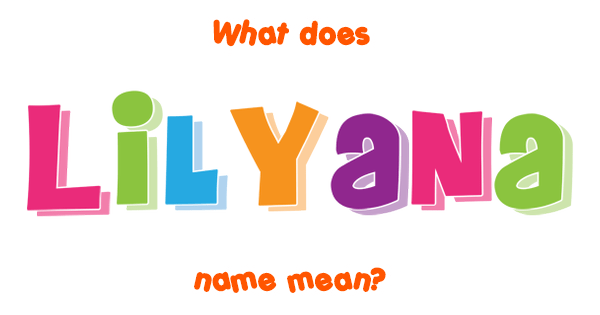 Lilyana Name Meaning Of Lilyana