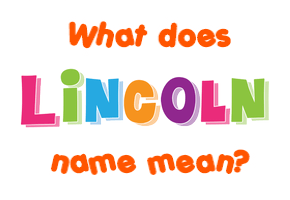 Lincoln Name Meaning Of Lincoln