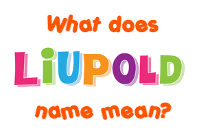 Meaning of Liupold Name