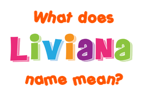 Meaning of Liviana Name